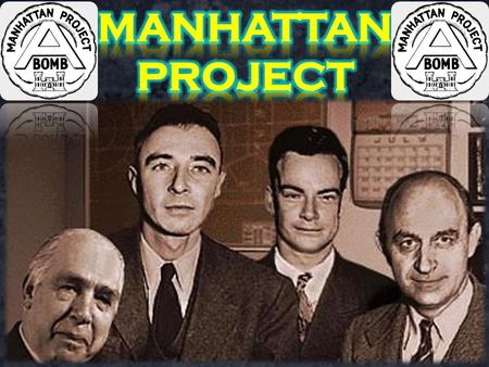 Manhattan Project: A research & development program that produced the first atomic bomb. Atomic Bomb: An explosive device deriving its destructive force.