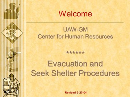 Welcome Revised 3-25-04. Evacuation/Seek Shelter Team (ESS)  To review procedures at least twice a year with our group.  To work in conjunction with.