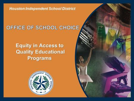 Equity in Access to Quality Educational Quality EducationalPrograms Houston Independent School District.