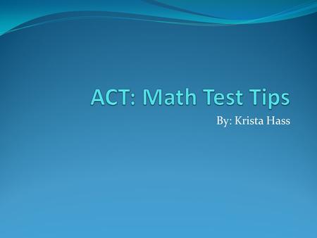 By: Krista Hass. You don’t have to be Einstein to pass this test. Just follow these simple steps and you’ll be on your way to great success on the ACT.