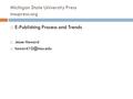 Michigan State University Press msupress.org  E-Publishing Process and Trends  Jesse Howard 