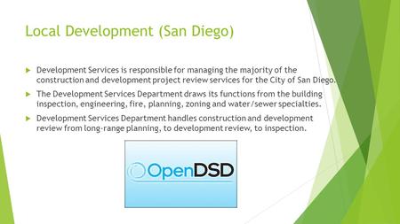 Local Development (San Diego)  Development Services is responsible for managing the majority of the construction and development project review services.