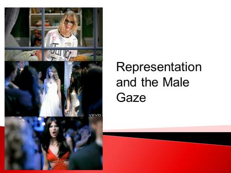 Representation and the Male Gaze. WALT  Learning about Laura Mulvey’s “Male Gaze” and how it applies to how women are represented in music videos.