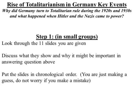 Rise of Totalitarianism in Germany Key Events Why did Germany turn to Totalitarian rule during the 1920s and 1930s and what happened when Hitler and the.