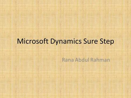 Microsoft Dynamics Sure Step Rana Abdul Rahman. What we will cover What is Sure Step? Benefits of Sure Step methodology Project phases as per sure step.