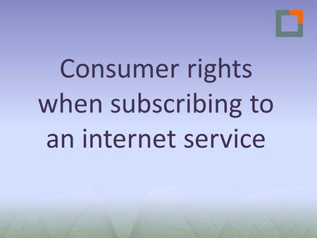 Consumer rights when subscribing to an internet service.