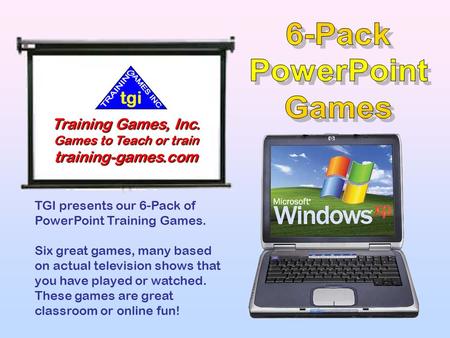 TGI presents our 6-Pack of PowerPoint Training Games. Six great games, many based on actual television shows that you have played or watched. These games.