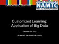 Customized Learning: Application of Big Data Leadership Summit December 3-4, 2013 JW Marriott, San Antonio Hill Country.