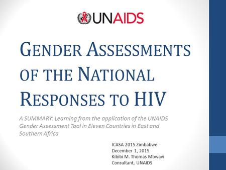 G ENDER A SSESSMENTS OF THE N ATIONAL R ESPONSES TO HIV A SUMMARY: Learning from the application of the UNAIDS Gender Assessment Tool in Eleven Countries.
