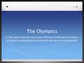 The Olympics 6. 58-Explain why the city-states of Greece instituted a tradition of athletic competitions and describe the sports they featured.