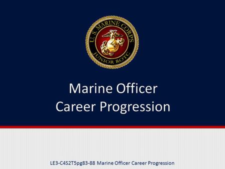 LE3-C4S2T5pg83-88 Marine Officer Career Progression.