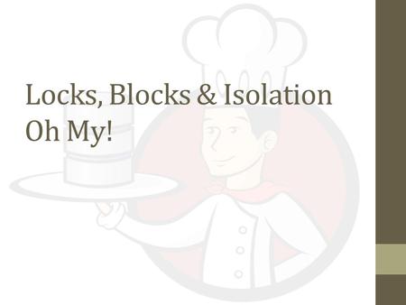 Locks, Blocks & Isolation Oh My!. About Me Keith Tate Data Professional for over 14 Years MCITP in both DBA and Dev tracks