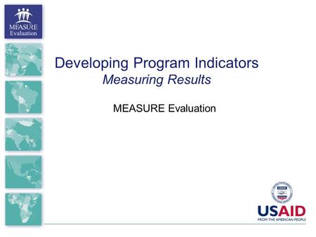 Developing Program Indicators Measuring Results MEASURE Evaluation.