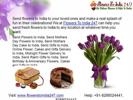 Visit: www.flowerstoindia247.com Help: +91-8288024441, 8288024442www.flowerstoindia247.com Send flowers to India to your loved ones and make a real splash.
