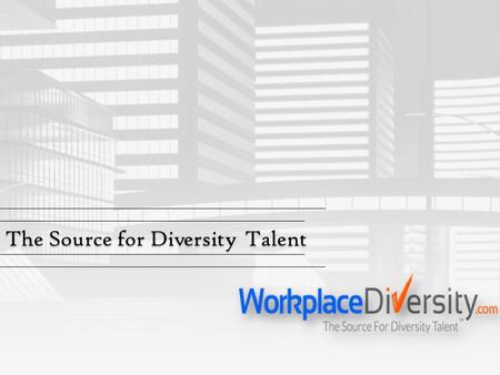 The Source for Diversity Talent. WorkplaceDiversity.com, the source for diversity talent™, is an experienced job-board for corporate recruiters who are.