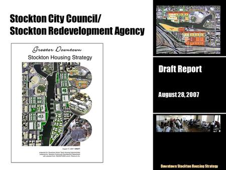 Downtown Stockton Housing Strategy Stockton City Council/ Stockton Redevelopment Agency Draft Report August 28, 2007.