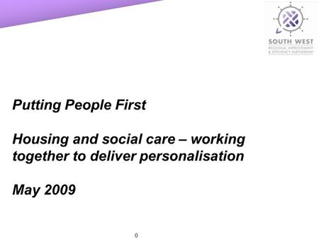 0 Putting People First Housing and social care – working together to deliver personalisation May 2009.