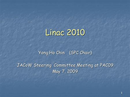 1 Linac 2010 Yong Ho Chin (SPC Chair) JACoW Steering Committee Meeting at PAC09 May 7, 2009.