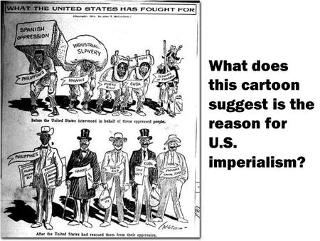 1 What does this cartoon suggest is the reason for U.S. imperialism?