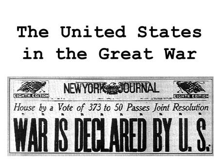 The United States in the Great War. At the outbreak of war, President Wilson declared America neutral.