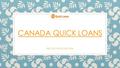 CANADA QUICK LOANS Get Your Quick Loan Now. Instant Approval Loans in Hamilton and Ottawa QUICK LOANS, Ontario’s premier finance company, was established.