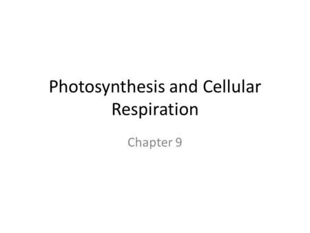 Photosynthesis and Cellular Respiration Chapter 9.
