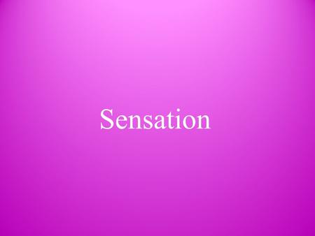 Sensation. The process by which our sensory systems (eyes, ears, and other sensory organs) and nervous system receive stimuli from the environment A person’s.
