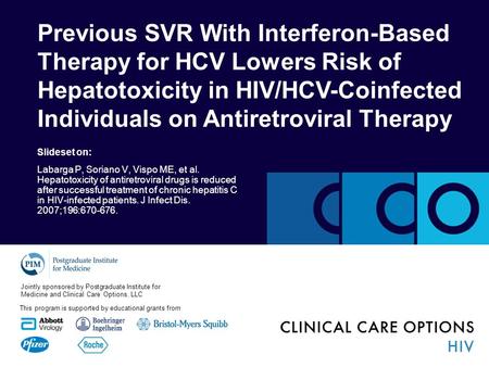 Previous SVR With Interferon-Based Therapy for HCV Lowers Risk of Hepatotoxicity in HIV/HCV-Coinfected Individuals on Antiretroviral Therapy Slideset on: