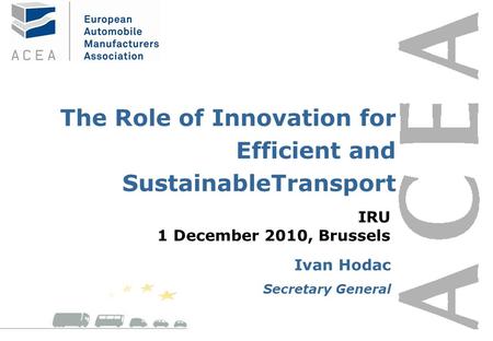 Page 1 The Role of Innovation for Efficient and SustainableTransport Ivan Hodac Secretary General IRU 1 December 2010, Brussels.
