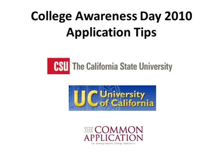 College Awareness Day 2010 Application Tips. General Tips Check the various “web portals” to stay up to date on important deadlines Change your computer.
