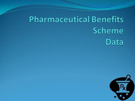PBS Data Flow Prescriptions are written by approved prescribers Drugs are supplied to patients by approved suppliers S90 pharmacies and Friendly societies.