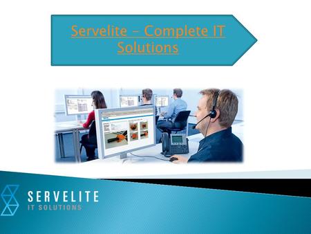 Servelite - Complete IT Solutions. Servelite IT solutions specialize in providing Home solutions and Business solutions. We focus upon delivering quality.