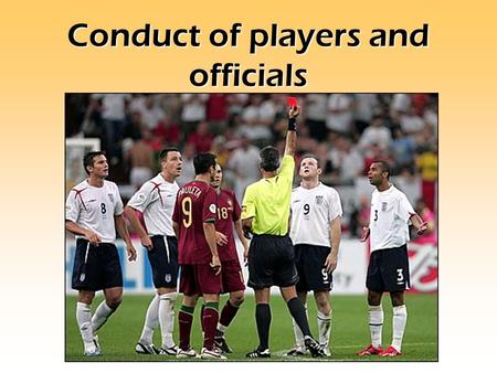 Conduct of players and officials. Have a look at the photo in front of you. Can you answer these questions? 1. How do you think the sportsman feels? 3.