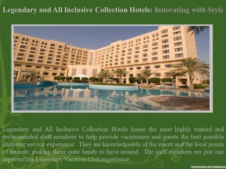 Legendary and All Inclusive Collection Hotels: Innovating with Style Legendary and All Inclusive Collection Hotels house the most highly trained and recommended.
