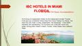 - A Hub Of Chosen Accommodation.. IBC HOTELS IN MIAMI FLORIDA IBC HOTELS IN MIAMI FLORIDA It’s A Group of Independent Hotels for the Independent-minded.