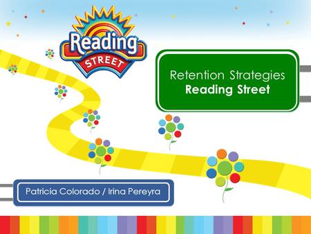 Patricia Colorado / Irina Pereyra Oxford 2014 Retention Strategies Reading Street.
