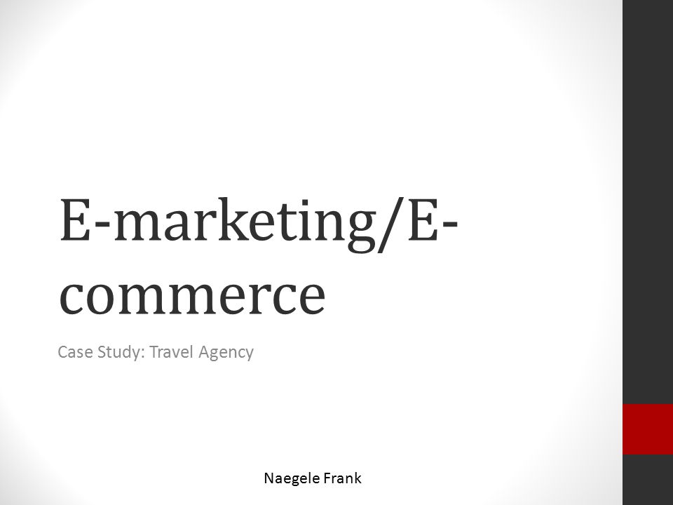 E-marketing/E- commerce Case Study: Travel Agency Naegele Frank. - ppt  download