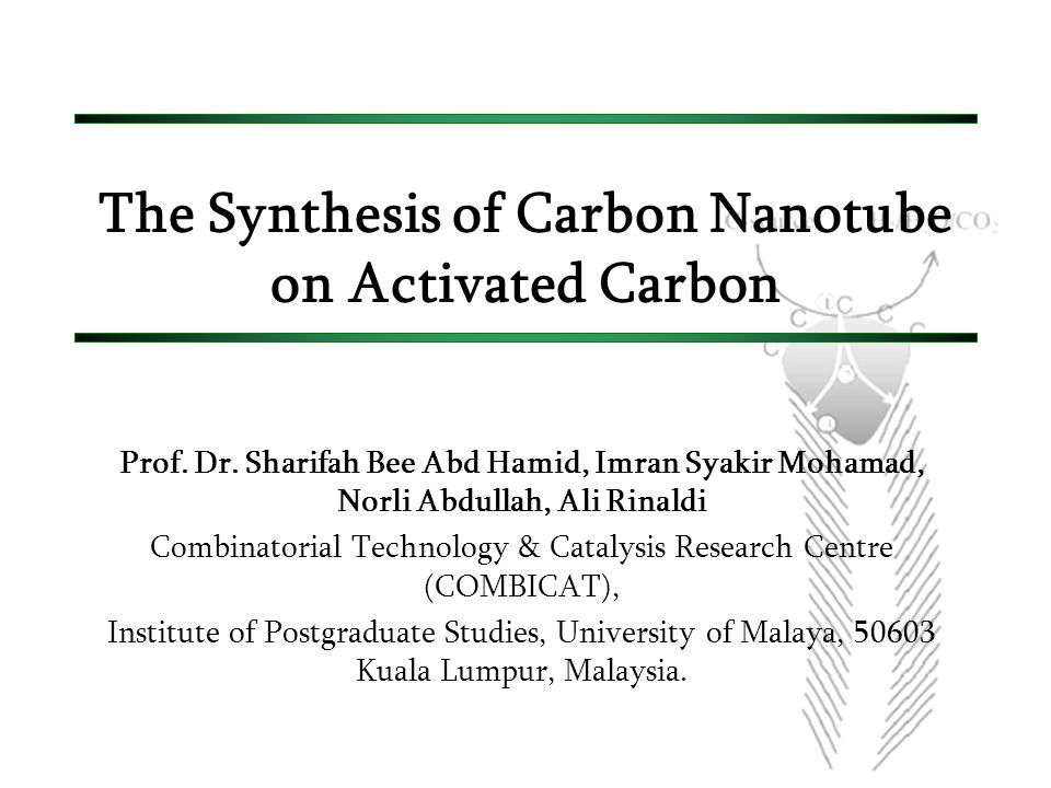 The Synthesis Of Carbon Nanotube On Activated Carbon Prof Dr Sharifah Bee Abd Hamid Imran Syakir Mohamad Norli Abdullah Ali Rinaldi Combinatorial Ppt Download