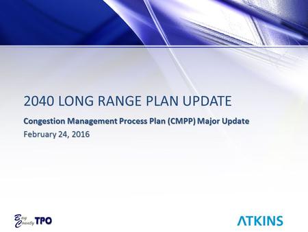 2040 LONG RANGE PLAN UPDATE Congestion Management Process Plan (CMPP) Major Update February 24, 2016.