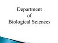 Department of Biological Sciences. Dr. John Calahan – Plant Physiology Dr. Dustin Edwards – Virology/Cell Biology Dr. Kristin Herrmann – Parasitology/Behavioral.