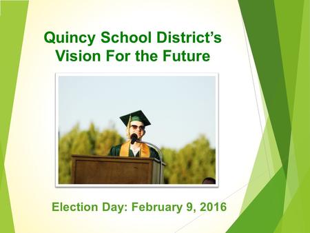 Quincy School District’s Vision For the Future Election Day: February 9, 2016.