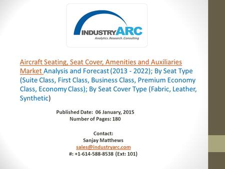 Published Date: 06 January, 2015 Number of Pages: 180 Contact: Sanjay Matthews #: +1-614-588-8538 (Ext: 101) Aircraft Seating, Seat.