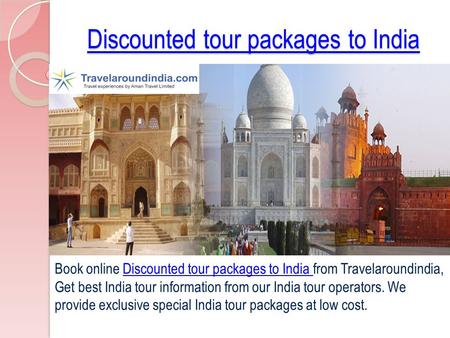 Discounted tour packages to India Discounted tour packages to India Book online Discounted tour packages to India from Travelaroundindia, Get best India.