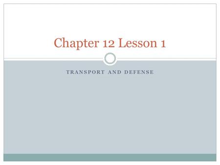 TRANSPORT AND DEFENSE Chapter 12 Lesson 1. Essential Questions How do nutrients enter and leave the body? How do nutrients travel through the body? How.