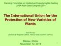 1 Macau, China November 12, 2014 The International Union for the Protection of New Varieties of Plants Standing Committee on Intellectual Property Rights.