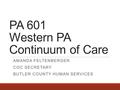 PA 601 Western PA Continuum of Care AMANDA FELTENBERGER COC SECRETARY BUTLER COUNTY HUMAN SERVICES.