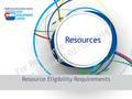 For Reference Only Last Updated 02/10/2016 Resource Eligibility Requirements Resources.