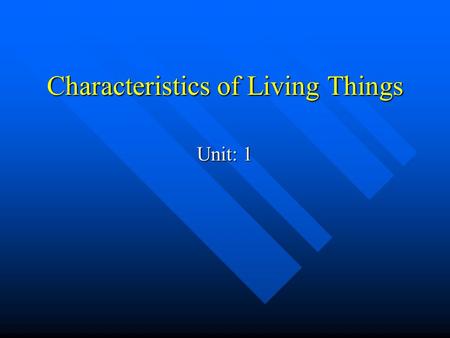 Characteristics of Living Things Unit: 1. Living Things Are made up of cells Are made up of cells They need to reproduce They need to reproduce They grow.