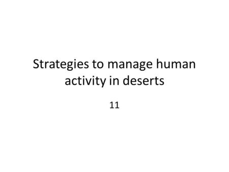 Strategies to manage human activity in deserts 11.