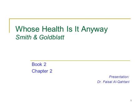 1 Whose Health Is It Anyway Smith & Goldblatt Book 2 Chapter 2 Presentation: Dr. Faisal Al-Qahtani.